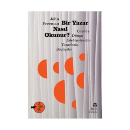 Bir Yazar Nasıl Okunur? Çağdaş Dünya Edebiyatından Yazarlarla Söyleşiler