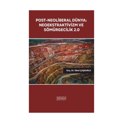 Post-Neoliberal Dünya: Neoekstraktivizm ve Sömürgecilik 2.0