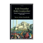 Eski İnsanlar Eski Cemiyetler Osmanlı Toplumsal Tarihi Çalışmaları (1904-1926)