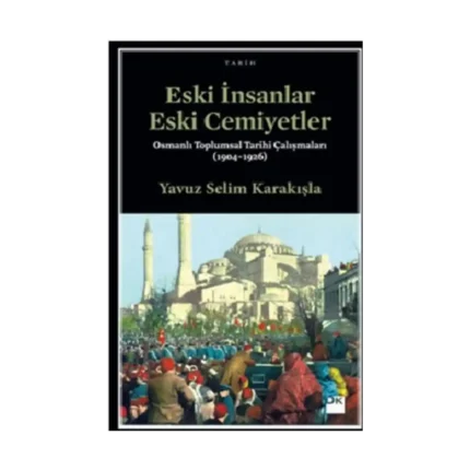 Eski İnsanlar Eski Cemiyetler Osmanlı Toplumsal Tarihi Çalışmaları (1904-1926)