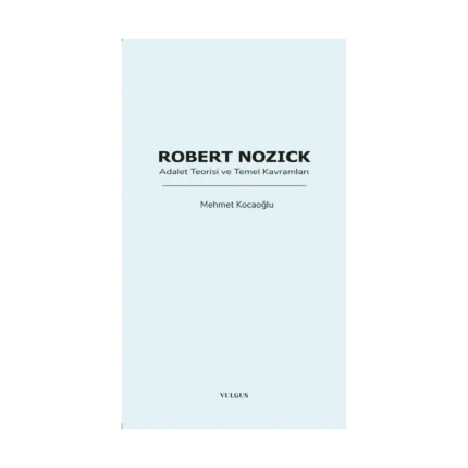Robert Nozick: Adalet Teorisi ve Temel Kavramları