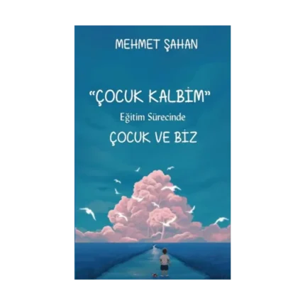 Çocuk Kalbim - Eğitim Sürecinde Çocuk ve Biz