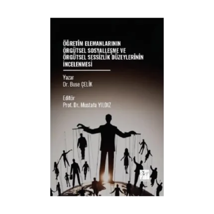 Öğretim Elemanlarının Örgütsel Sosyalleşme Ve Örgütsel Sessizlik Düzeylerinin İncelenmesi