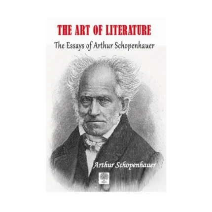 The Art of Literature The Essays of Arthur Schopenhauer