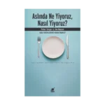 Aslında Ne Yiyoruz, Nasıl Yiyoruz?