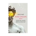 Neo İnsan 10.0 Gelecek Nasıl Şekillenecek?