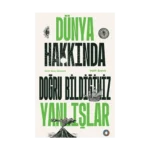 Dünya Hakkında Doğru Bildiğiniz Yanlışlar