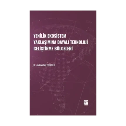 Yenilik Ekosistem Yaklaşımına Dayalı Teknoloji Geliştirme Bölgeleri