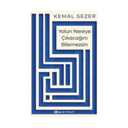 Yolun Nereye Çıkacağını Bilemezsin