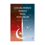 Çocuklarımıza Namazı Nasıl Sevdirelim?