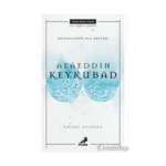 Alaeddin Keykubad- Selçuklu'nun Ulu Sultanı