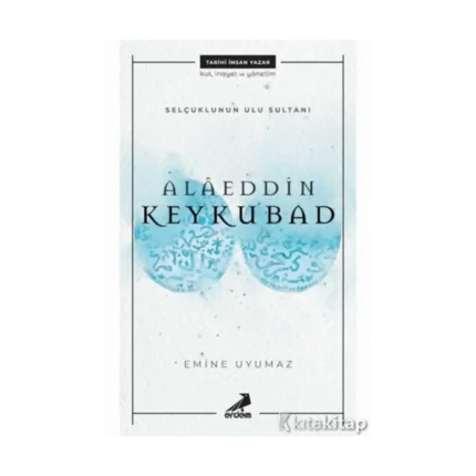 Alaeddin Keykubad- Selçuklu'nun Ulu Sultanı