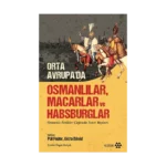 Orta Avrupa’da Osmanlılar Macarlar ve Habsburglar