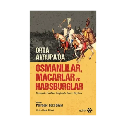 Orta Avrupa’da Osmanlılar Macarlar ve Habsburglar