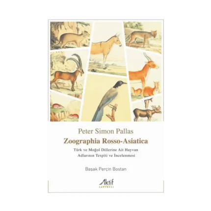 Zoographia Rosso-Asiatica - Türk ve Moğol Dillerine Ait Hayvan Adlarının İncelenmesi