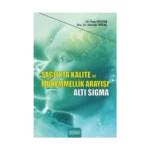 Sağlıkta Kalite ve Mükemmellik Arayışı - Altı Sigma