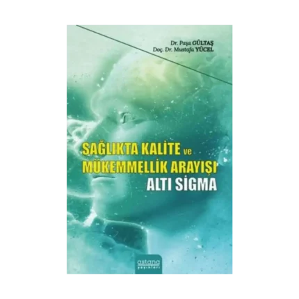 Sağlıkta Kalite ve Mükemmellik Arayışı - Altı Sigma