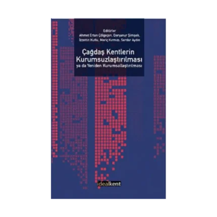 Çağdaş Kentlerin Kurumsuzlaştırılması ya da Yeniden Kurumsallaştırılması