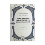 Tarihten Günümüze Türk Toplumunda - İslam İnancı mı?  Mezhep İnancı mı? Şaman İnancı mı?