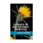 Elements of Agricultural Chemistry