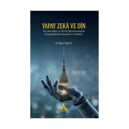 Yapay Zeka Ve Din Din Görevlileri Ve Dkab Öğretmenlerinin Perspektifinden Fırsatlar Ve Tehditler