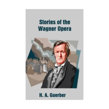 Stories of the Wagner Opera