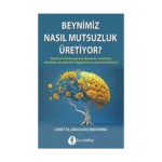 Beynimiz Nasıl Mutsuzluk Üretiyor?