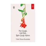 Nar Çiçeği, Gül Dalı, İğde Çiçeği Aşkına