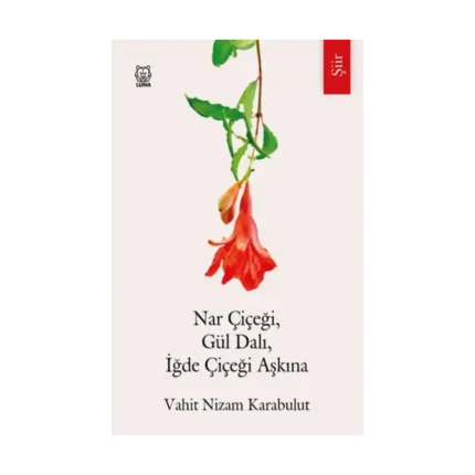 Nar Çiçeği, Gül Dalı, İğde Çiçeği Aşkına