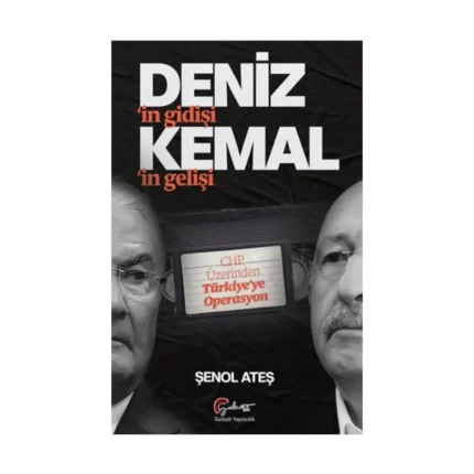 Deniz'in Gidişi Kemal'in Gelişi - CHP Üzerinden Türkiye’ye Operasyon