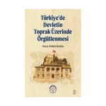 Türkiye’de Devletin Toprak Üzerinde Örgütlenmesi