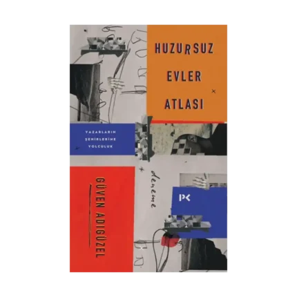 Huzursuz Evler Atlası: Yazarların Şehirlerine Yolculuk