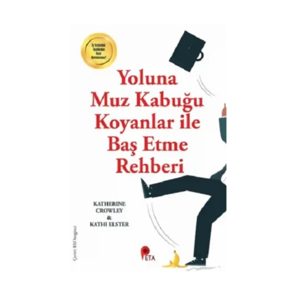 Yoluna Muz Kabuğu Koyanlar İle Baş Etme Rehberi