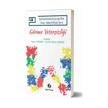 Özel Gereksinimli Çocuğu Olan Anne – Baba El Kitabı Serisi  - Görme Yetersizliği