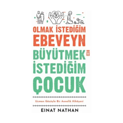Olmak İstediğim Ebeveyn Büyütmek İstediğim Çocuk