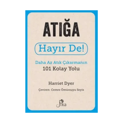 Atığa Hayır De! - Daha Az Atık Çıkarmanın 101 Kolay Yolu