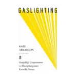 Gaslighting / Gerçekliği Çarpıtmanın Ve Manipülasyonun Karanlık Sanatı