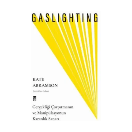 Gaslighting / Gerçekliği Çarpıtmanın Ve Manipülasyonun Karanlık Sanatı