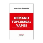 Osmanlı Toplumsal Yapısı: Kuruluştan Dağılışa Bir Çözümleme Denemesi