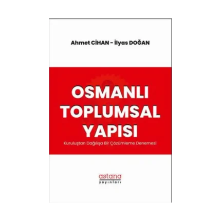 Osmanlı Toplumsal Yapısı: Kuruluştan Dağılışa Bir Çözümleme Denemesi