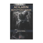 Acıların Büyüttüğü İnsan