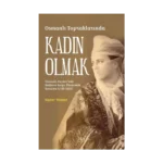 Osmanlı Topraklarında Kadın Olmak
