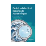 Ekoloji ve İklim Krizi İletişiminde Adaletin İnşası