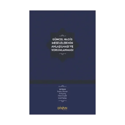 Güncel Hadis Meselelerinin Anlaşılması ve Yorumlanması (Ciltli)