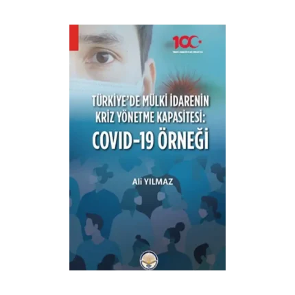 Türkiyede Mülki İdarenin Kriz Yönetme Kapasitesi:  Covid - 19 Örneği