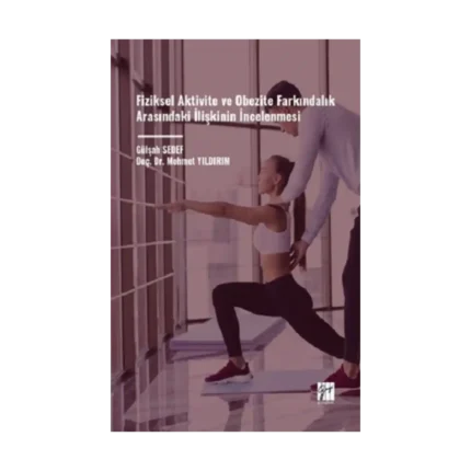 Fiziksel Aktivite Ve Obezite Farkındalık Arasındaki İlişkinin İncelenmesi