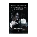 The Facts Concerning the Recent Carnival of Crime in Connecticut