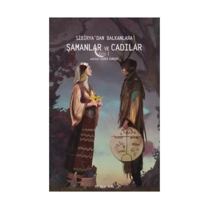 Sibirya'dan Balkanlara Şamanlar ve Cadılar -Cilt 1