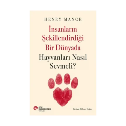 İnsanların Şekillendirdiği Bir Dünyada Hayvanları Nasıl Sevmeli?