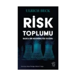 Risk Toplumu: Başka Bir Modernliğe Doğru